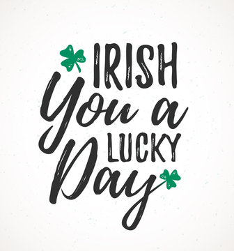 Irish You a Lucky Day handdrawn dry brush style lettering, 17 March St. Patrick's Day celebration. Suitable for greeting card design, poster, etc..