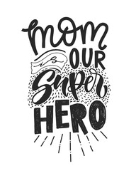 Motivational quote in vector. Mom is our SUPERHERO. Isolated on white background handwritten lettering. Calligraphic poster for 8 march or Mothers day holiday.