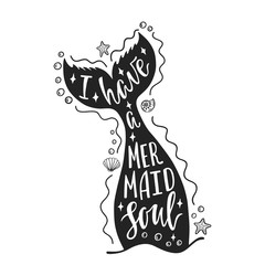 I have a mermaid soul. Hand drawn inspiration quote about summer with mermaid's tail, sea stars, shells. Typography design for print, poster, invitation, t-shirt.