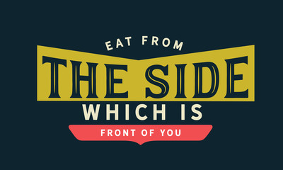eat from the side which is front of you