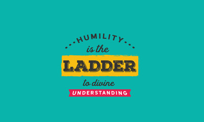 humility is the ladder to divine understanding
