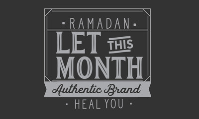 Ramadan let this month authentic brand heal you