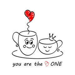 Hand drawn two cute in love cups of coffee/ tea. With text message - you are the one