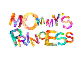 Mommy's princess. Inscription of triangular letters