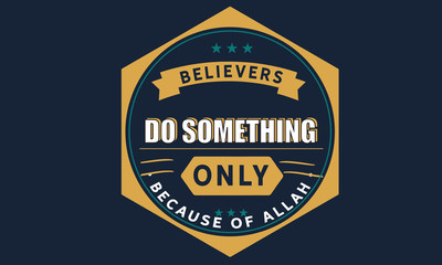 Fototapeta na wymiar believers do something only because of Allah