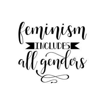 Feminism includes all genders. Feminism quote, woman motivational slogan. lettering. Vector design.