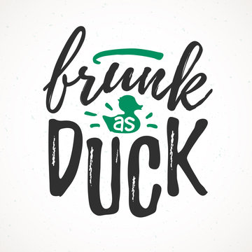 Frunk As Duck funny handdrawn dry brush style lettering, 17 March St. Patrick's Day celebration. Suitable for t-shirt, poster, etc.