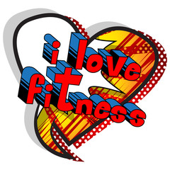 Naklejka premium I Love Fitness - Comic book style phrase on abstract background.