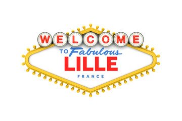 Welcome to Lille, France sign in classic las vegas style design . 3D Rendering