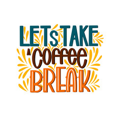 Lettering Lets Take a Coffee Break. Calligraphic hand drawn sign. Coffee quote.