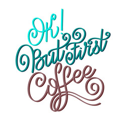 Lettering Ok But First Coffee. Calligraphic hand drawn sign. Coffee quote.