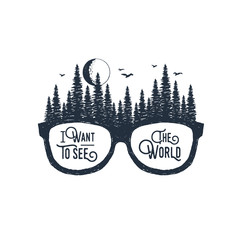 Hand drawn travel badge with glasses and fir trees textured vector illustrations and "I want to see the world" inspirational lettering.