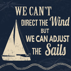 Fototapeta na wymiar We can't direct the wind but we can adjust the sails, vintage typography print