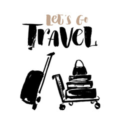 Vector illustration. Hand drawn trolley with suitcases and hand written lettering of Lets go travel.