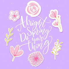Alright spring, do your thing. Funny inspirational quote about spring season in floral wreath with pink hand drawn flowers.