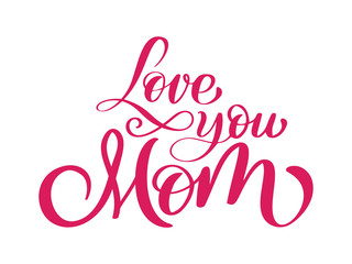 Fototapeta na wymiar love you mom card. Hand drawn lettering design. Happy Mother s Day typographical background. Ink illustration. Modern brush calligraphy.