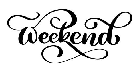 handwriting weekend. Fun phrase about work week end. Hand lettering, black text isolated at white background
