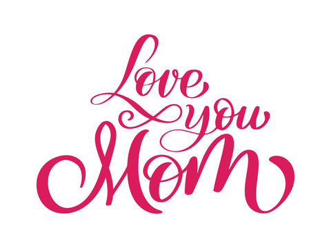 love you mom card. Hand drawn lettering design. Happy Mother s Day typographical background. Ink illustration. Modern brush calligraphy.