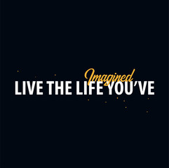 Fototapeta na wymiar Inspiring motivation quote. Live the life you've imagined. Slogan t shirt. Vector typography poster design concept
