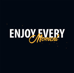 Inspiring motivation quote. Enjoy Every moment. Vector typography poster design concept