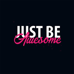 Inspiring motivation quote. Just be Awesome. Vector typography poster design concept