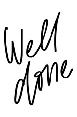 Well done. Handwritten text. Modern calligraphy. Inspirational quote. Isolated