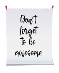 Dont forget to be awesome, Note paper with motivation text you got this, isolated vector illustration