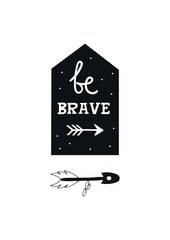 Be brave - Cute hand drawn nursery poster with lettering in scandinavian style.