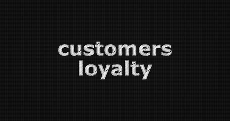 Customers loyalty word on black background.