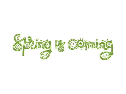 Spring is coming. Cute creative hand drawn lettering. Freehand style. Doodle. Letters with ornament. Springtime. It can be used for card, print on clothes, banner, poster. Vector illustration, eps10