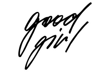 Good girl. Modern calligraphy. Handwritten text. Inspirational quote. Isolated