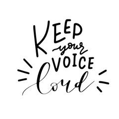 Keep Your Voice Loud, Modern Hand Lettering, Vector Poster with Modern Calligraphy, Hand Lettered Greeting Card, Positive Quote Background