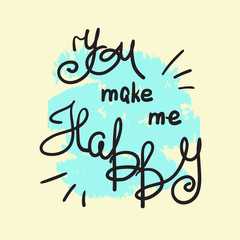 Fototapeta premium You make me happy - handwritten motivational quote, motivational illustrations. Print for inspiring poster, t-shirt, bags, logo, postcard, flyer, sticker, sweatshirt. Simple funny vector sign.
