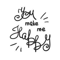 You make me happy - handwritten motivational quote, motivational illustrations. Print for inspiring poster, t-shirt, bags, logo, postcard, flyer, sticker, sweatshirt. Simple funny vector sign.