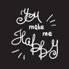 You make me happy - handwritten motivational quote, motivational illustrations. Print for inspiring poster, t-shirt, bags, logo, postcard, flyer, sticker, sweatshirt. Simple funny vector sign.