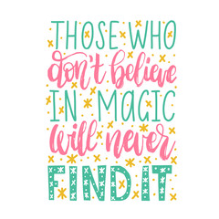 Those Who Do Not Believe In Magic Will Never Find It handwritten phrase on abstract background.