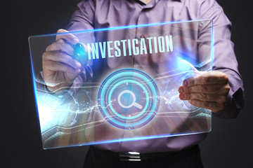 The concept of business, technology, the Internet and the network. A young entrepreneur working on a virtual screen of the future and sees the inscription: Investigation