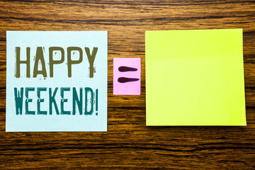 Word, writing Heppy Weekend . Business concept for Weekend Message written on sticky note paper on wooden background. Equation mathematical sign for your space