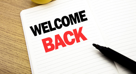 Conceptual hand writing text caption inspiration showing Welcome Back. Business concept for Emotion Greeting written on notebook, copy space on book background with marker pen