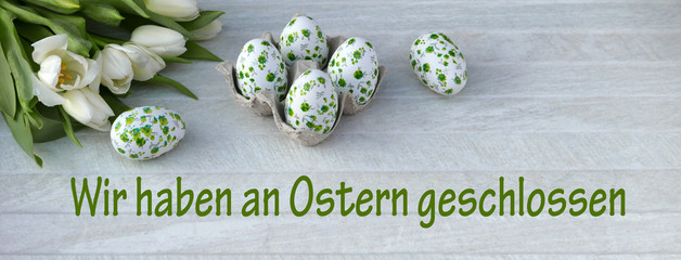 Wir haben an Ostern geschlossen