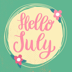 Hello July. Lettering phrase on background with flowers decoration. Design element for poster, banner, card.