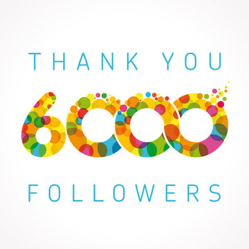 Thank you 6000 followers numbers. Congratulating multicolored thanks image for net friends or customers likes, % percent off discount, blockchain business. Colored round bubbles. Abstract celebrating