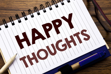 Hand writing text caption inspiration showing Happy Thoughts. Business concept for Happiness...