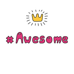 Hand drawn quote Awesome, with shining golden crown. Isolated objects on white background. Vector illustration. Design concept for children, t-shirt print, patch, sticker.