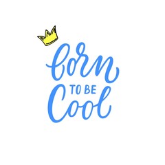 Born to be cool! Motivational quote with modern calligraphy and feminine icons.
