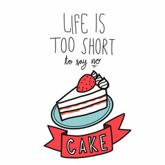 Life is too short to say no cake word cartoon vector illustration doodle style