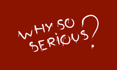 Why so serious? inscription. analogy with Joker. Script