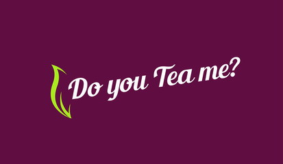 Do you Tea me