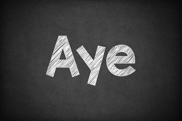 Aye on Textured Blackboard.