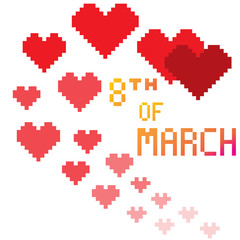 Pixel hearts for a greeting card with an inscription 8th of March. You can use to congratulate women on Women